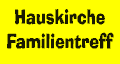 Hauskirche - Familientreff